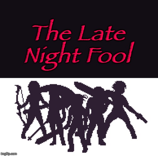 The Late Night Fool | made w/ Imgflip meme maker