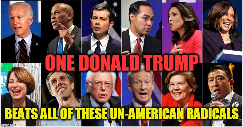 Love for America will Trump Socialism & Freebies | ONE DONALD TRUMP; BEATS ALL OF THESE UN-AMERICAN RADICALS | image tagged in politics,political meme,political,politicians,political memes,american politics | made w/ Imgflip meme maker