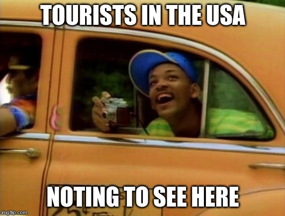 will smith | TOURISTS IN THE USA; NOTING TO SEE HERE | image tagged in will smith | made w/ Imgflip meme maker