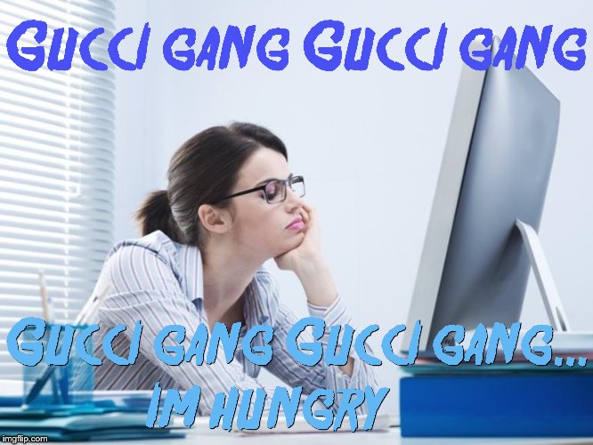 This is what Gucci gang sounds like to me | image tagged in music,gucci,rap,bad music,relatable,boring | made w/ Imgflip meme maker