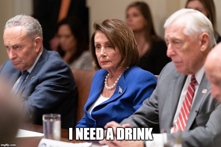 Nancy Pelosi | I NEED A DRINK | image tagged in nancy pelosi,democrats,politics,funny,drunk,congress | made w/ Imgflip meme maker