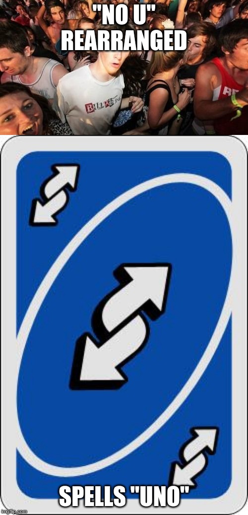 coincidence? I THINK NOT | "NO U" REARRANGED; SPELLS "UNO" | image tagged in memes,sudden clarity clarence,uno reverse card | made w/ Imgflip meme maker