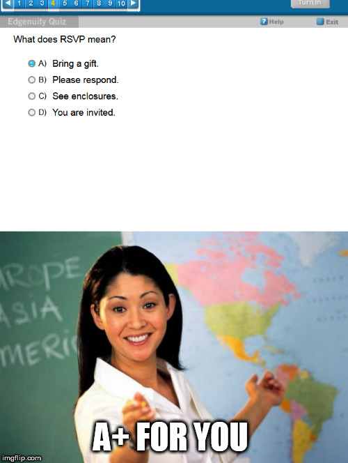 What did you bring me? | A+ FOR YOU | image tagged in gift,teacher,test,highschool,answers | made w/ Imgflip meme maker