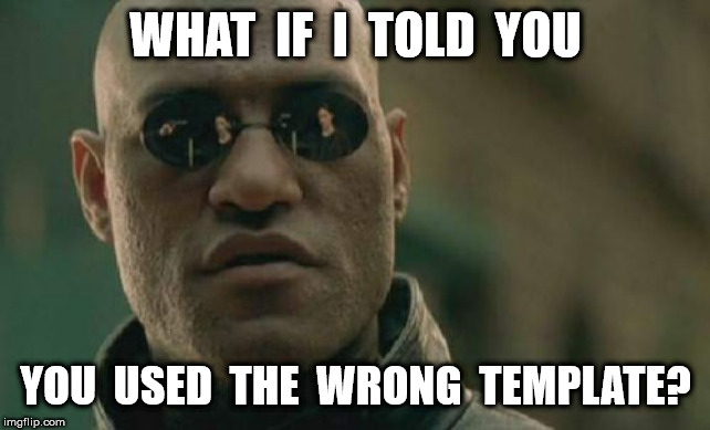 Matrix Morpheus Meme | WHAT  IF  I  TOLD  YOU YOU  USED  THE  WRONG  TEMPLATE? | image tagged in memes,matrix morpheus | made w/ Imgflip meme maker