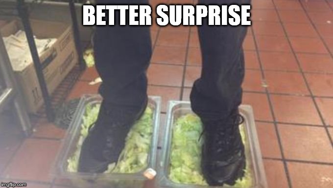 Burger King Foot Lettuce | BETTER SURPRISE | image tagged in burger king foot lettuce | made w/ Imgflip meme maker