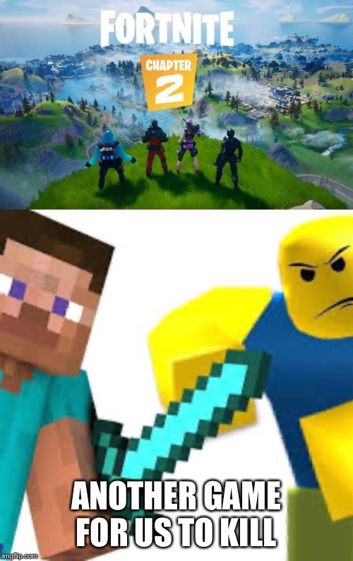 ANOTHER GAME FOR US TO KILL | image tagged in minecraft,roblox | made w/ Imgflip meme maker