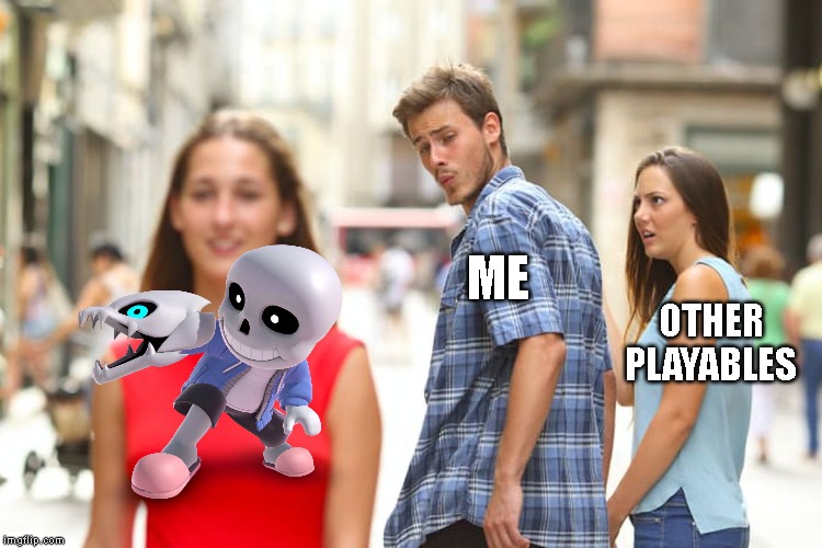 Distracted Boyfriend | ME; OTHER PLAYABLES | image tagged in memes,distracted boyfriend,super smash bros,sans | made w/ Imgflip meme maker