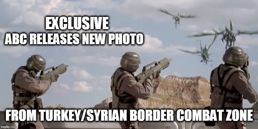 Just make it up as ya go... | EXCLUSIVE; ABC RELEASES NEW PHOTO; FROM TURKEY/SYRIAN BORDER COMBAT ZONE | image tagged in turkey syria,kurds,msm,mainstream media,fake news | made w/ Imgflip meme maker