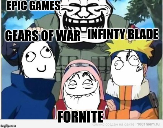 naruto | EPIC GAMES; INFINTY BLADE; GEARS OF WAR; FORNITE | image tagged in naruto | made w/ Imgflip meme maker