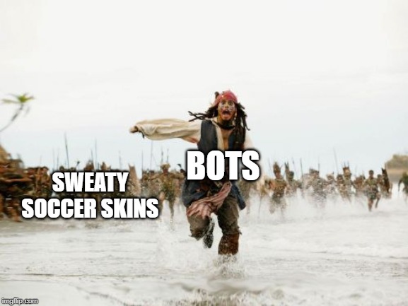 Jack Sparrow Being Chased | SWEATY SOCCER SKINS; BOTS | image tagged in memes,jack sparrow being chased | made w/ Imgflip meme maker