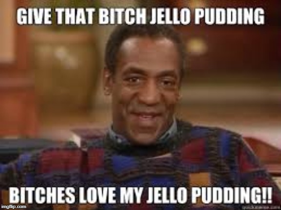 Yeah, no Bill...... | image tagged in bill cosby | made w/ Imgflip meme maker