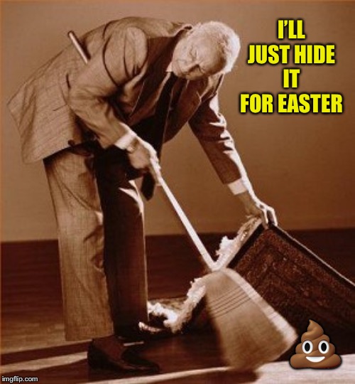 sweep under rug | I’LL JUST HIDE IT FOR EASTER ? | image tagged in sweep under rug | made w/ Imgflip meme maker