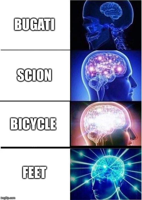 Expanding Brain | BUGATI; SCION; BICYCLE; FEET | image tagged in memes,expanding brain | made w/ Imgflip meme maker