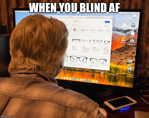 WHEN YOU BLIND AF | image tagged in blind | made w/ Imgflip meme maker