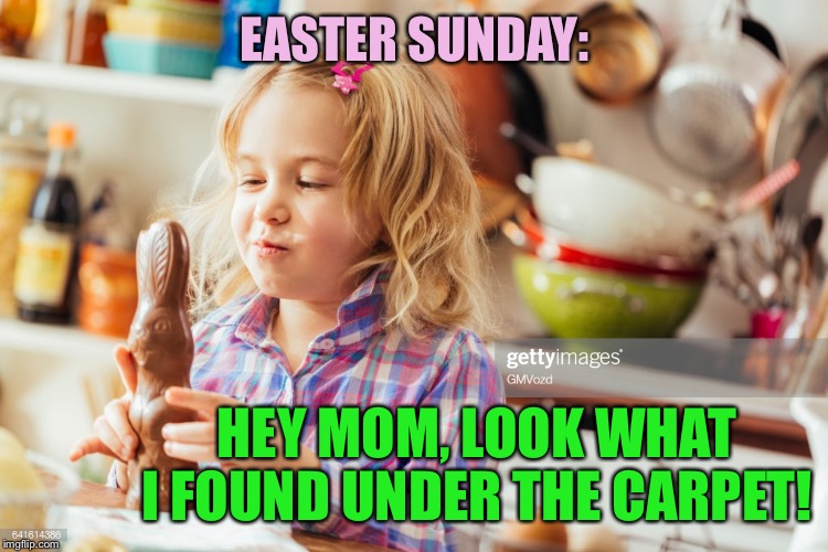EASTER SUNDAY: HEY MOM, LOOK WHAT I FOUND UNDER THE CARPET! | made w/ Imgflip meme maker