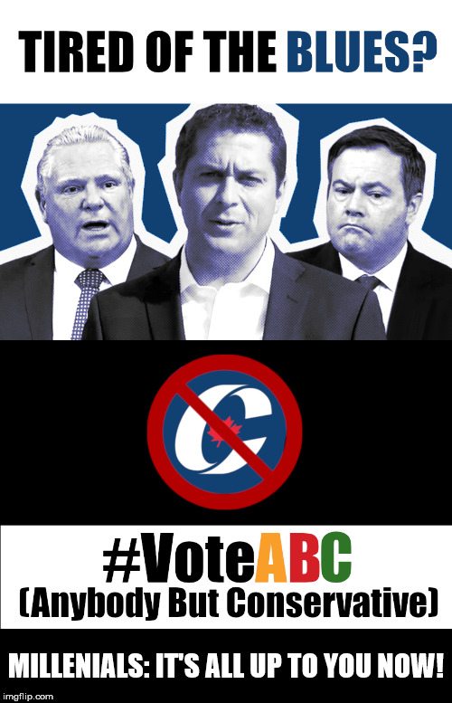 #VoteABC (Anybody But Conservative) | MILLENIALS: IT'S ALL UP TO YOU NOW! | image tagged in cdnpoli,election,trudeau,andrew scheer,conservatives,canada | made w/ Imgflip meme maker
