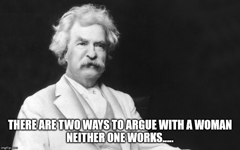 THERE ARE TWO WAYS TO ARGUE WITH A WOMAN
NEITHER ONE WORKS..... | image tagged in truth | made w/ Imgflip meme maker