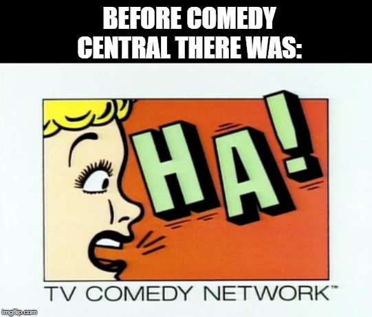 The OG Comedy Channel | BEFORE COMEDY CENTRAL THERE WAS: | image tagged in comedy central | made w/ Imgflip meme maker