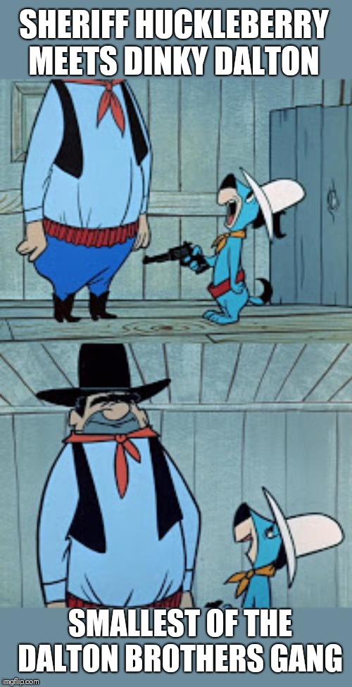 Huck could only get his handcuffs around his little finger. He said,"I'm gonna handcuff your pinky,Dinky." | SHERIFF HUCKLEBERRY MEETS DINKY DALTON; SMALLEST OF THE DALTON BROTHERS GANG | image tagged in memes,cartoons | made w/ Imgflip meme maker