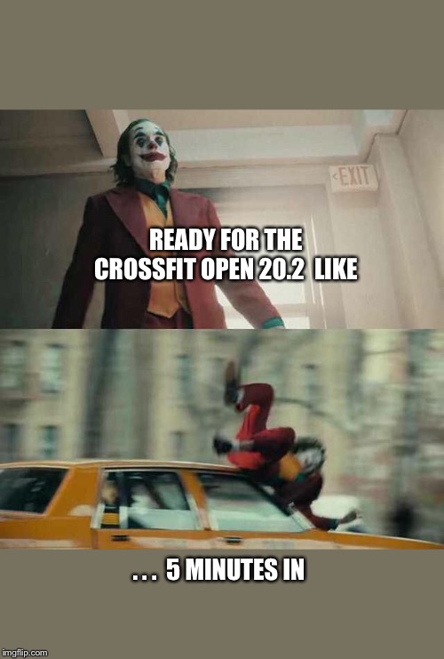 Crossfit Open 20.2 |  READY FOR THE CROSSFIT OPEN 20.2  LIKE; . . .  5 MINUTES IN | image tagged in joker getting hit by a car,crossfit,fitness,joker,sports | made w/ Imgflip meme maker