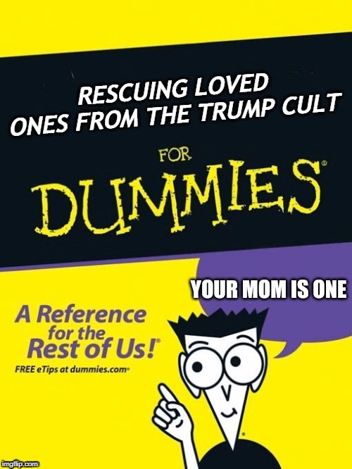 What to do when your parents watch too much Fox News. | RESCUING LOVED ONES FROM THE TRUMP CULT | image tagged in trump,cult,fox news,rescue | made w/ Imgflip meme maker