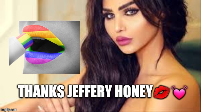 THANKS JEFFERY HONEY?? | made w/ Imgflip meme maker