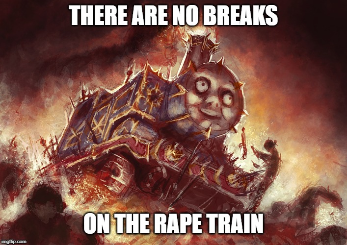 THERE ARE NO BREAKS; ON THE RAPE TRAIN | made w/ Imgflip meme maker