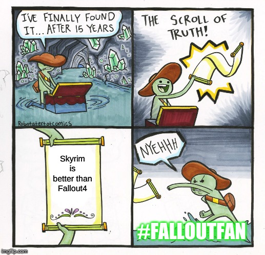 The Scroll Of Truth | Skyrim is better than Fallout4; #FALLOUTFAN | image tagged in memes,the scroll of truth | made w/ Imgflip meme maker