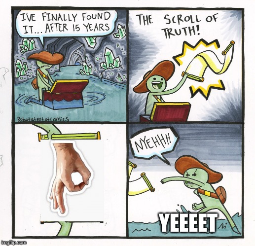 The Scroll Of Truth Meme | YEEEET | image tagged in memes,the scroll of truth | made w/ Imgflip meme maker