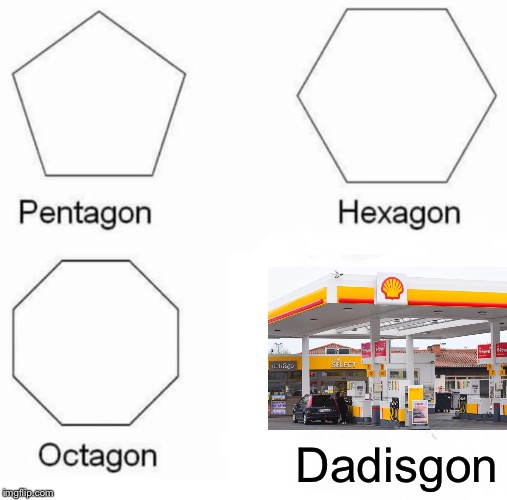 Pentagon Hexagon Octagon | Dadisgon | image tagged in memes,pentagon hexagon octagon | made w/ Imgflip meme maker