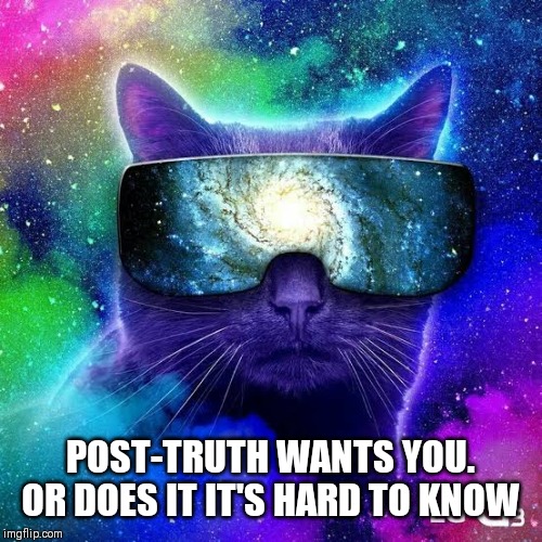 I can tell you lying Your Lips Are Movin | POST-TRUTH WANTS YOU. OR DOES IT IT'S HARD TO KNOW | image tagged in true story,lies | made w/ Imgflip meme maker