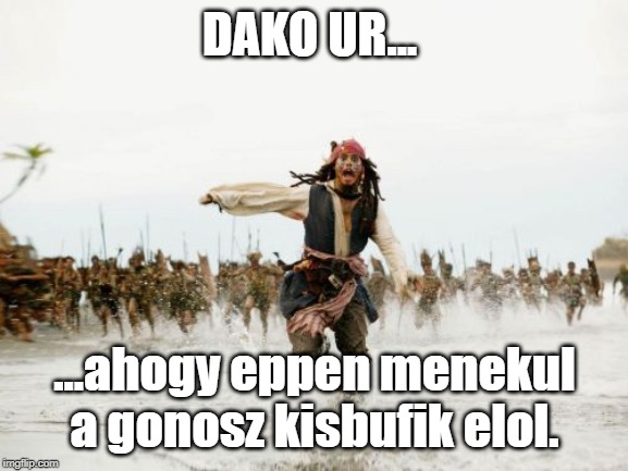 Jack Sparrow Being Chased Meme | DAKO UR... ...ahogy eppen menekul a gonosz kisbufik elol. | image tagged in memes,jack sparrow being chased | made w/ Imgflip meme maker