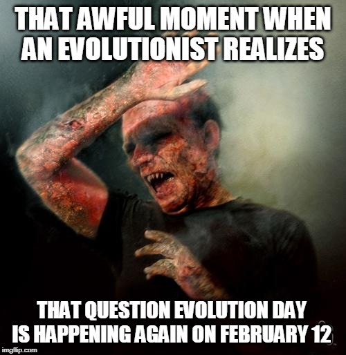 burning vampire | THAT AWFUL MOMENT WHEN AN EVOLUTIONIST REALIZES; THAT QUESTION EVOLUTION DAY IS HAPPENING AGAIN ON FEBRUARY 12 | image tagged in burning vampire | made w/ Imgflip meme maker