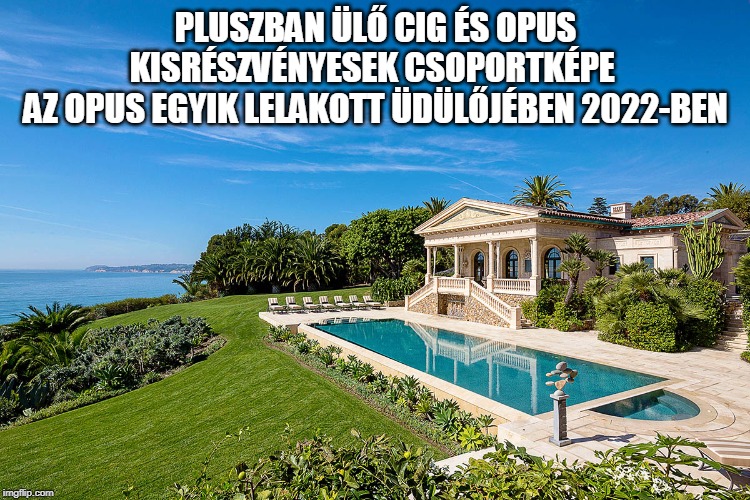 the Cali shithole | PLUSZBAN ÜLŐ CIG ÉS OPUS KISRÉSZVÉNYESEK CSOPORTKÉPE 
AZ OPUS EGYIK LELAKOTT ÜDÜLŐJÉBEN 2022-BEN | image tagged in the cali shithole | made w/ Imgflip meme maker