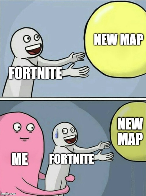 Running Away Balloon Meme | NEW MAP; FORTNITE; NEW MAP; ME; FORTNITE | image tagged in memes,running away balloon | made w/ Imgflip meme maker