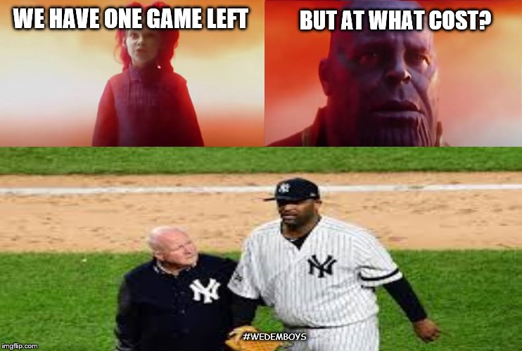 AT What Cost | WE HAVE ONE GAME LEFT; BUT AT WHAT COST? #WEDEMBOYS | image tagged in wedemboys,ny yankees | made w/ Imgflip meme maker