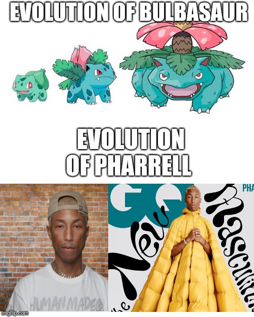 "New Masculinity" | EVOLUTION OF BULBASAUR; EVOLUTION OF PHARRELL | image tagged in blank white template,funny memes | made w/ Imgflip meme maker