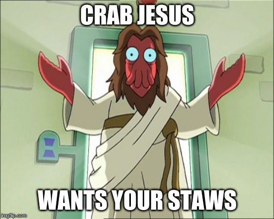 Zoidberg Jesus Meme | CRAB JESUS; WANTS YOUR STAWS | image tagged in memes,zoidberg jesus | made w/ Imgflip meme maker