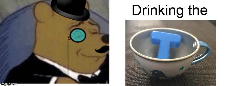 Drinking the | made w/ Imgflip meme maker