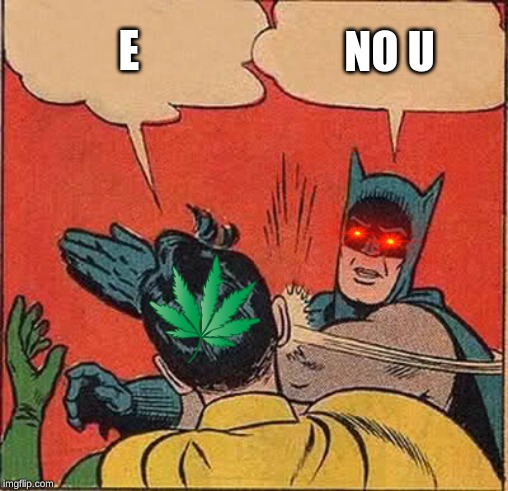 Batman Slapping Robin Meme | E; NO U | image tagged in memes,batman slapping robin | made w/ Imgflip meme maker