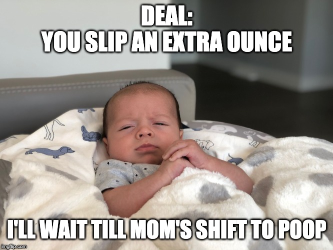 Boss Baby | DEAL:
YOU SLIP AN EXTRA OUNCE; I'LL WAIT TILL MOM'S SHIFT TO POOP | image tagged in boss baby | made w/ Imgflip meme maker