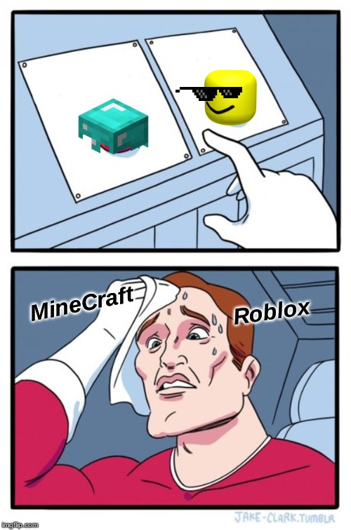 Two Buttons Meme | MineCraft; Roblox | image tagged in memes,two buttons | made w/ Imgflip meme maker