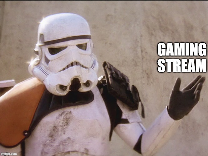 Move along sand trooper star wars | GAMING STREAM | image tagged in move along sand trooper star wars | made w/ Imgflip meme maker