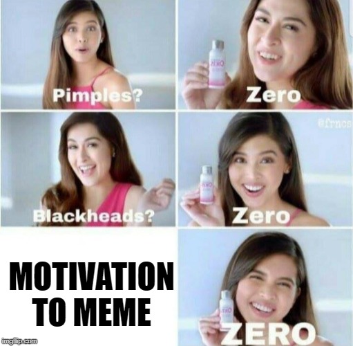 Is this the first sign of depression? | MOTIVATION TO MEME | image tagged in pimples zero | made w/ Imgflip meme maker
