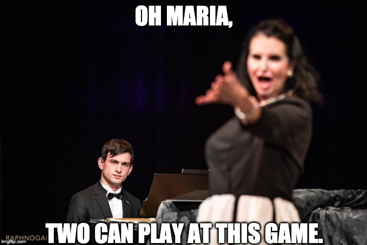 Judgemental Piano Player | OH MARIA, TWO CAN PLAY AT THIS GAME. | image tagged in judgemental piano player | made w/ Imgflip meme maker