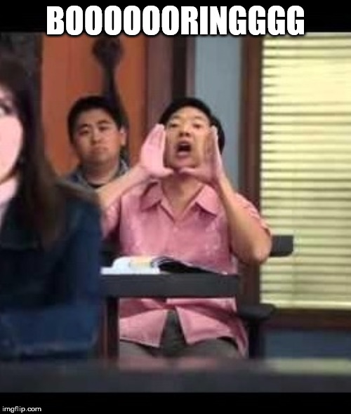 Wahts up China | BOOOOOORINGGGG | image tagged in wahts up china | made w/ Imgflip meme maker