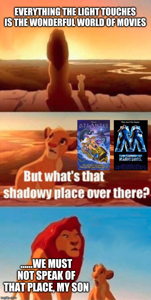 Simba Shadowy Place | EVERYTHING THE LIGHT TOUCHES IS THE WONDERFUL WORLD OF MOVIES; ......WE MUST NOT SPEAK OF THAT PLACE, MY SON | image tagged in memes,simba shadowy place | made w/ Imgflip meme maker