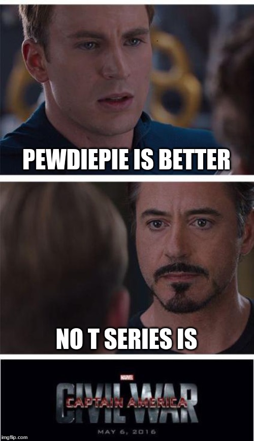 Marvel Civil War 1 Meme | PEWDIEPIE IS BETTER; NO T SERIES IS | image tagged in memes,marvel civil war 1 | made w/ Imgflip meme maker