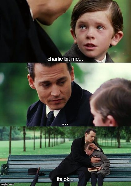 Finding Neverland | charlie bit me... ... its ok... | image tagged in memes,finding neverland | made w/ Imgflip meme maker
