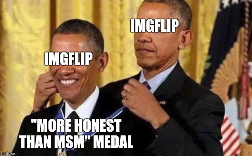 obama medal | IMGFLIP IMGFLIP "MORE HONEST THAN MSM" MEDAL | image tagged in obama medal | made w/ Imgflip meme maker